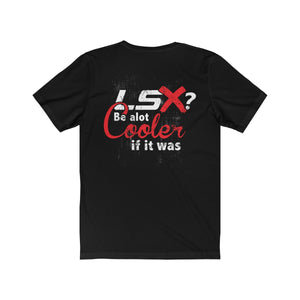 Be Cooler If It Was LS Tee